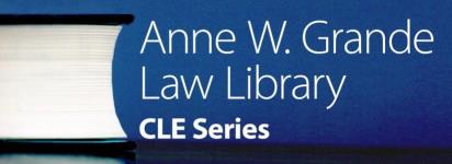 Anne W. Grande Law Library CLE Series