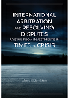 International arbitration and resolving disputes arising from investments in times of crisis